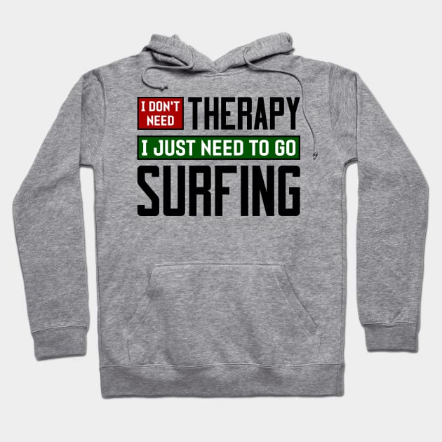 I don't need therapy, I just need to go surfing Hoodie by colorsplash